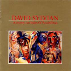 David Sylvian : Alchemy: an Index of Possibilities